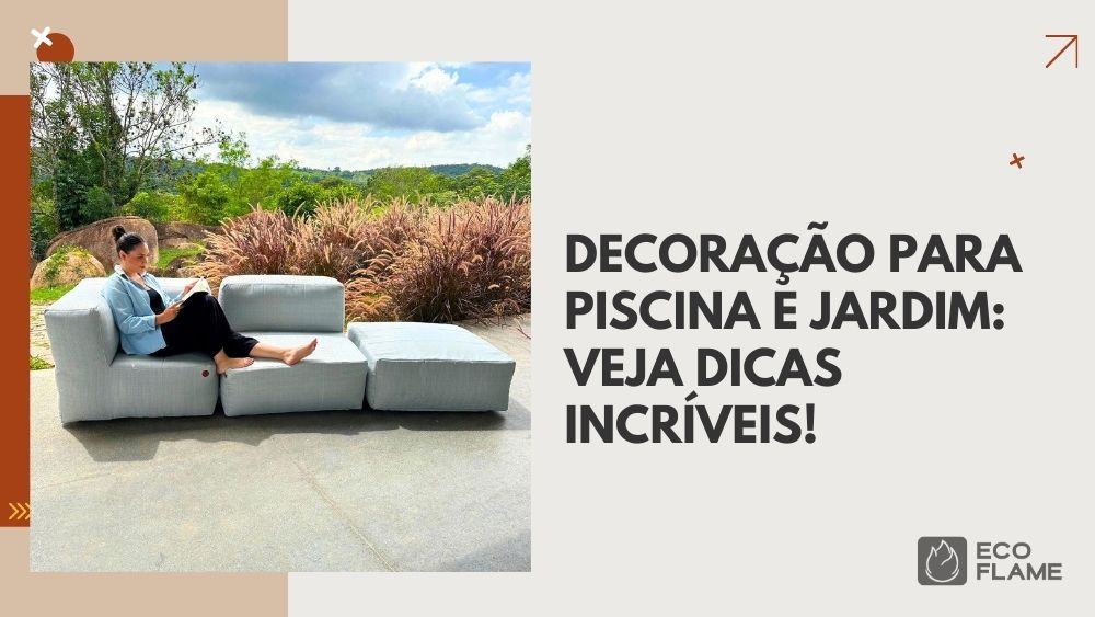 A Eco Flame Garden, especializada em móveis para jardim e piscina, preparou este guia com sugestões para inspirar você na transformação da sua área externa.